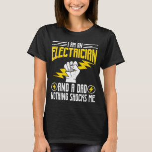 Ich bin Elektriker und ein Vater, nichts schockier T-Shirt