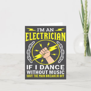 Ich bin Elektriker, wenn ich ohne Musik tanze Diy  Karte
