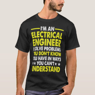 Ich bin Elektroingenieur, um Probleme zu lösen, di T-Shirt