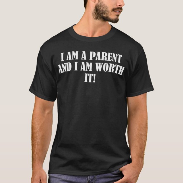 Ich bin Eltern und ich bin es wert T-Shirt (Vorderseite)