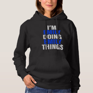Ich bin Emily und mache Emily-Sachen Emily Hoodie