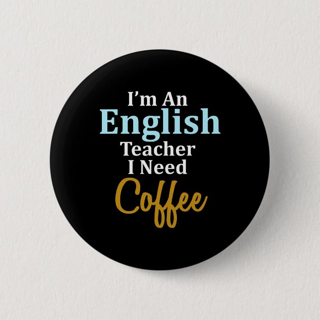 Ich bin Englischlehrerin, die ich für Kaffee-Spaß- Button (Vorderseite)