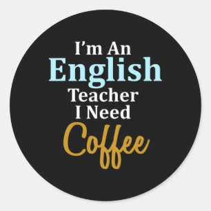 Ich bin Englischlehrerin, die ich für Kaffee-Spaß- Runder Aufkleber