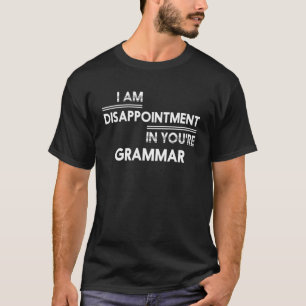 Ich bin Enttäuschung Bad Grammar T T-Shirt