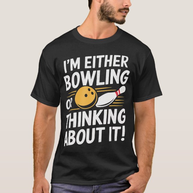 ICH BIN ENTWEDER BOWLING ODER DENKE DARÜBER NACH L T-Shirt (Vorderseite)