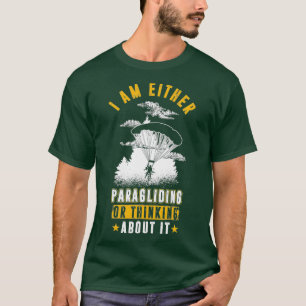 Ich bin entweder Paragleiten oder darüber nachden T-Shirt