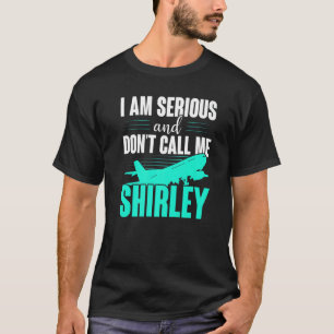 Ich bin ernst und rufe mich nicht Shirley an T-Shirt
