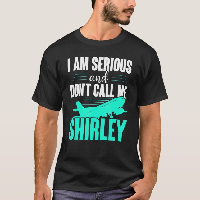Ich bin ernst und rufe mich nicht Shirley an T-Shirt (Vorderseite)