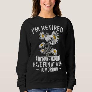 Ich bin erschöpft, dass Sie morgen nicht Spaß habe Sweatshirt
