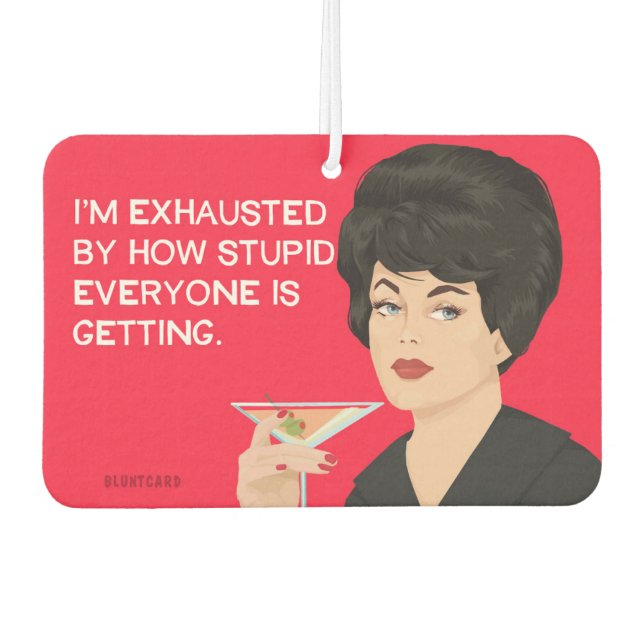 Ich bin erschöpft davon, wie dumm alle werden autolufterfrischer (Vorderseite)