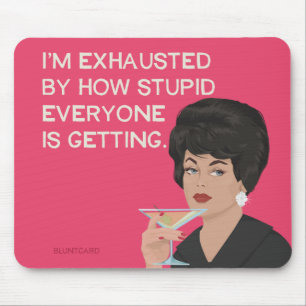 Ich bin erschöpft von der Dummheit, die jeder an d Mousepad