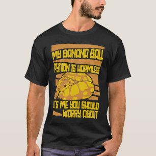 Ich bin es, dass du dir wegen Pythonidae Banana B T-Shirt