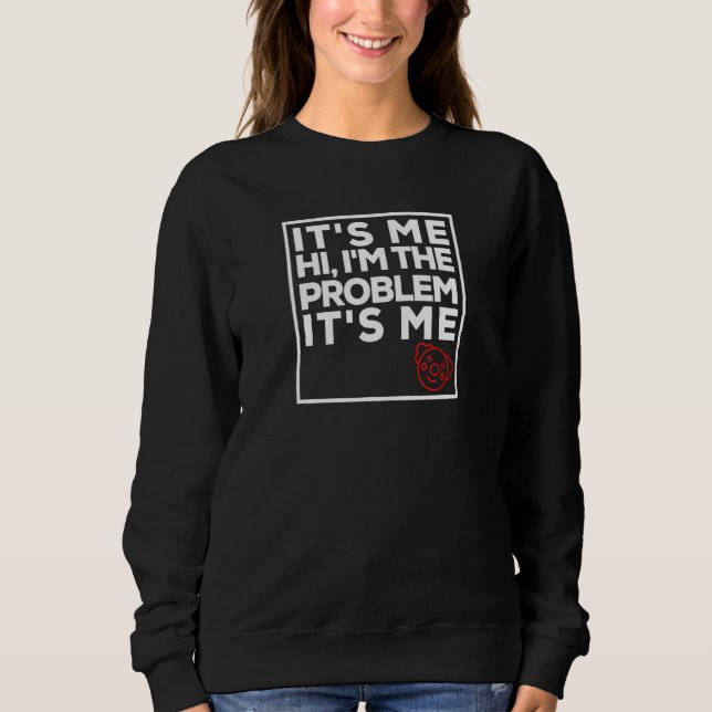 Ich bin es. Hi, ich bin das Problem. Ich bin es. Sweatshirt (Vorderseite)