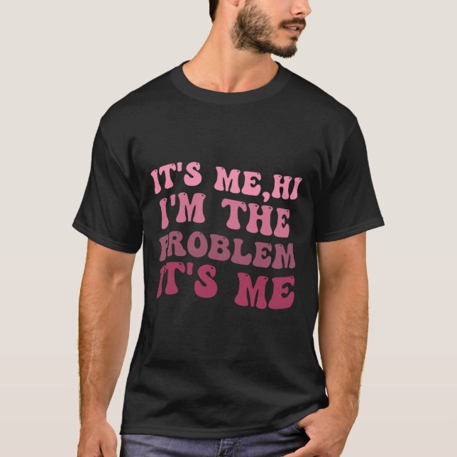 Ich bin es, ich bin das Problem, ich bin es, ich b T-Shirt (Vorderseite)