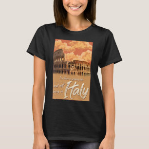 Ich bin es müde, aufzustehen und nicht in Italien  T-Shirt