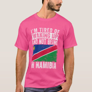 Ich bin es müde, aufzustehen und nicht in Namibia T-Shirt