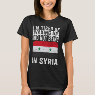 Ich bin es müde, aufzustehen und nicht in Syrien z T-Shirt