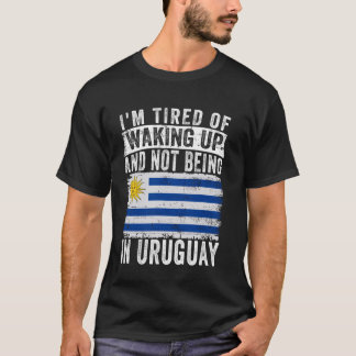 Ich bin es müde, aufzustehen und nicht in Uruguay T-Shirt