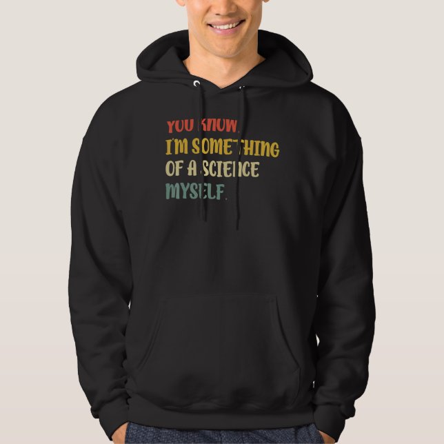 Ich bin etwas von einer Wissenschaft selbst Hoodie (Vorderseite)