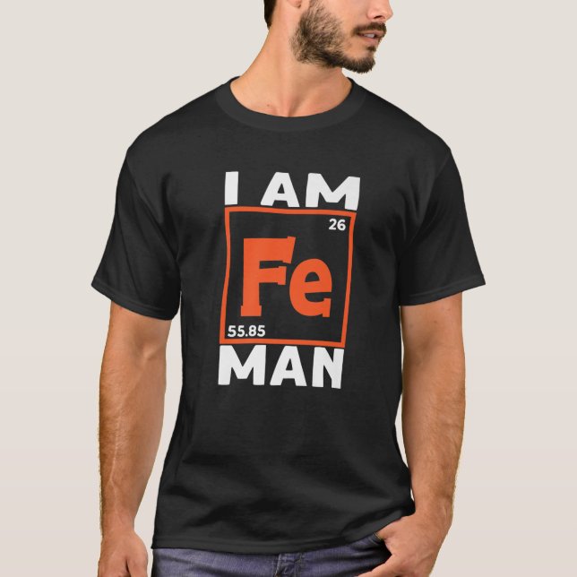 Ich bin Fe Man Chemistry Chemist Teacher T-Shirt (Vorderseite)