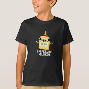Ich bin Feelin Glued Funny Glue Pun Dark BG T-Shirt