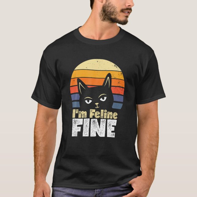 Ich bin Feline Fine Funny Cat T-Shirt (Vorderseite)