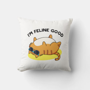 Ich bin Feline Good Funny Fat Cat Pun Kissen
