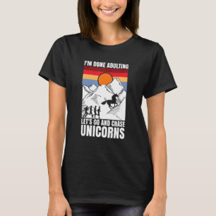 Ich bin fertig damit, Unicorns zu jagen T-Shirt