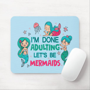 Ich bin fertig erwachsen. Lasst uns Meerjungfrauen Mousepad