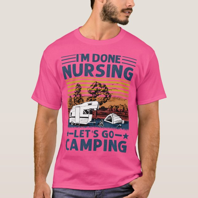 Ich bin fertig fürstlich Lass uns ins Camping gehe T-Shirt (Vorderseite)