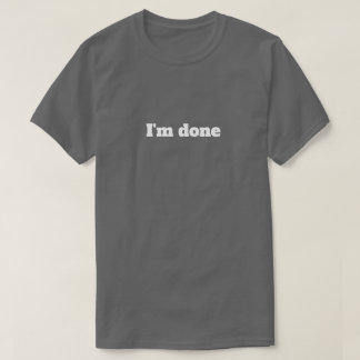 Ich bin fertig – Lustiges sarkastisches Humor-T-Sh T-Shirt