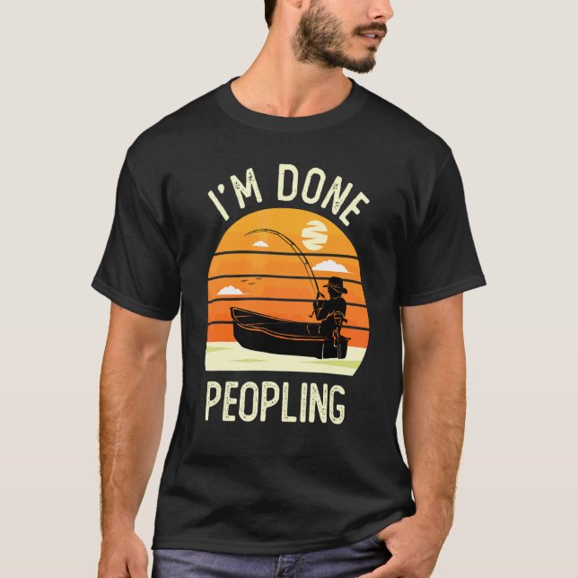 Ich bin fertig mit dem Leute machen   Fischen mit  T-Shirt (Vorderseite)