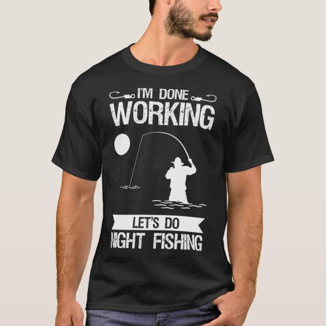 Ich bin fertig mit Lass's Do Night Fishing T-Shirt (Vorderseite)