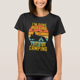 Ich bin fertig nähren Let's Go Camping Summer Funn T-Shirt