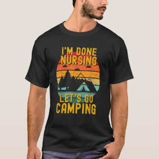 Ich bin fertig Nursing Gelassen s Go Camping Summe T-Shirt