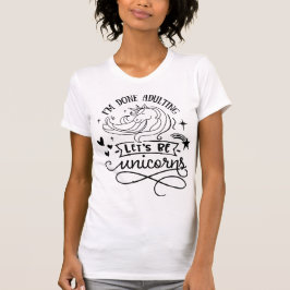 Ich bin fertig, um zu Ehebruch, lass uns Einhörner T-Shirt