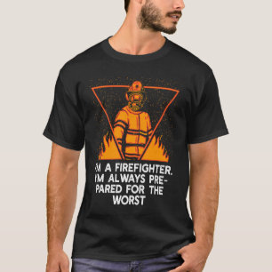 Ich bin Feuerwehrmann, ich bin immer vorbereitet, T-Shirt