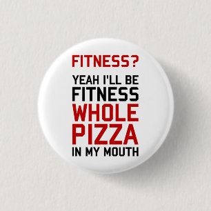 Ich bin Fitnees ganze Pizza in meinem Mund Button