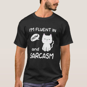Ich bin fließend in Miauen und Sarkasmus Lustige K T-Shirt