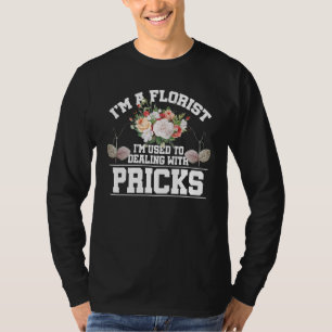 Ich bin Florist, ich bin es gewohnt, mit Stacheln T-Shirt