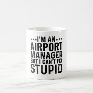 Ich bin Flughafenmanager, aber ich kann keine Dumm Kaffeetasse