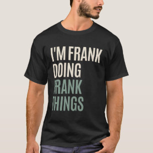 Ich bin Frank Frank macht Dinge Funny Frank Name T-Shirt