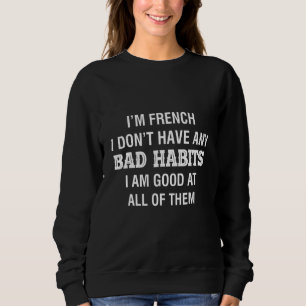 Ich bin Franzose und habe schlechte Gewohnheiten,  Sweatshirt
