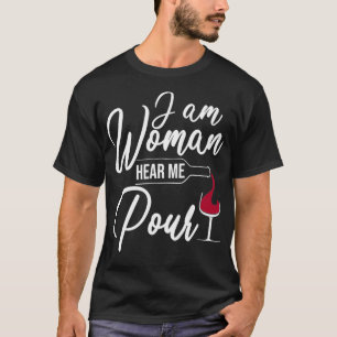 Ich bin Frau, hört mich schütten Lustige Weintrink T-Shirt