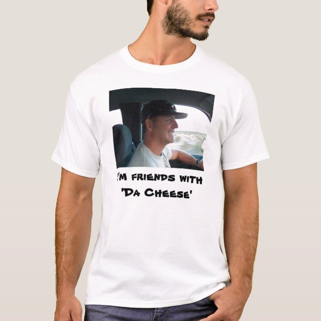 Ich bin Freunde with'Da Cheese T-Shirt (Vorderseite)