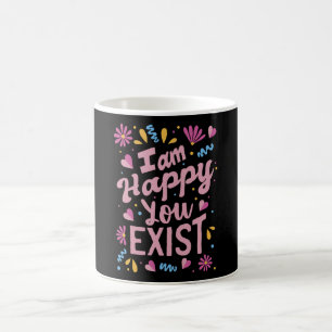 Ich bin froh, dass du existierst kaffeetasse