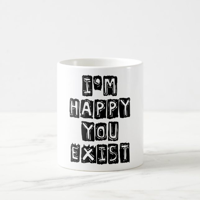 Ich bin froh, dass du existierst kaffeetasse (Mittel)