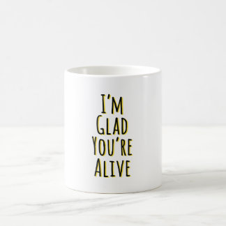 Ich bin froh, dass du lebst kaffeetasse