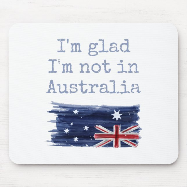 Ich bin froh, dass ich nicht in Australien sarkast Mousepad (Vorne)