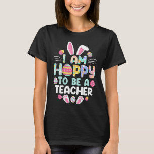 Ich bin froh, Lehrerin zu werden, die an Ostern gl T-Shirt